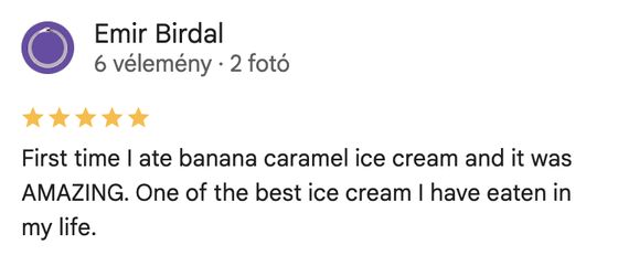 Google-értékelés, 5 csillag — Emir Birdal: „One of the best ice cream I have eaten in my life.”